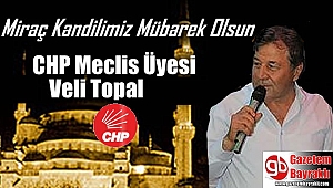 CHP Meclis Üyesi Veli Topal'dan Miraç Kandili mesajı