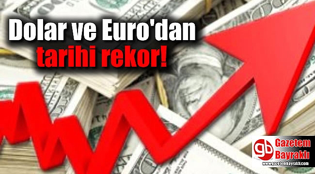 Dolar ve Euro'dan tarihi rekor