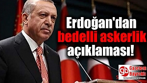 Erdoğan'dan bedelli askerlik açıklaması
