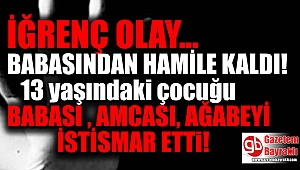 İğrenç olay : Küçük çocuğu babası, amcası, ağabeyi istismar etti