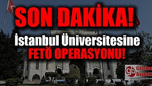 İstanbul Üniversitesine FETÖ operasyonu