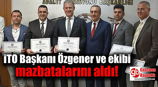 İTO Başkanı Özgener ve ekibi mazbatalarını aldı