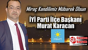 İyi Parti Bayraklı İlçe Başkanı Murat Karacan'dan Miraç Kandili mesajı