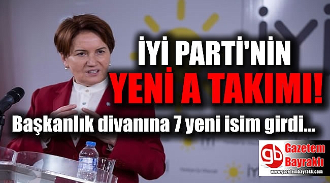 İYİ Parti'nin yeni 'A Takımı'