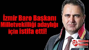 İzmir Baro Başkanı Özcan, Milletvekilliği adaylığı için istifa ettiğini açıkladı