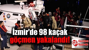 İzmir'de 98 kaçak göçmen yakalandı