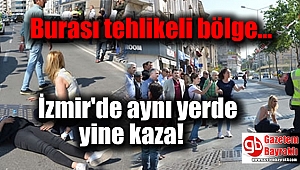 İzmir'de aynı yerde yine kaza