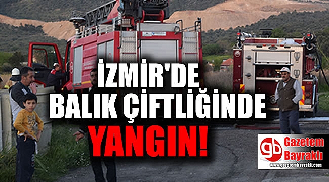 İzmir'de balık çiftliğinde yangın