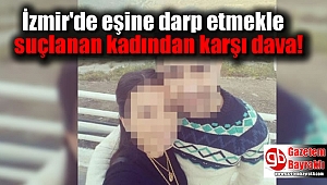 İzmir'de eşine darp etmekle suçlanan kadından karşı dava