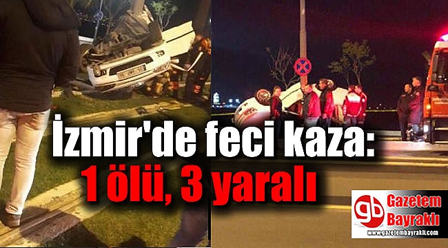 İzmir'de feci kaza: 1 ölü, 3 yaralı