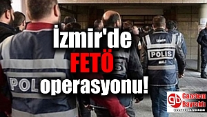 İzmir'de FETÖ operasyonu