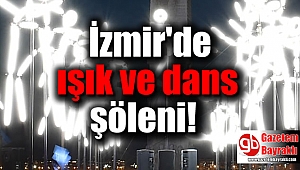 İzmir'de ışık ve dans şöleni