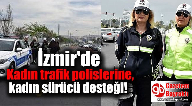 İzmir'de Kadın trafik polislerine kadın sürücü desteği