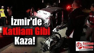 İzmir'de katliam gibi kaza