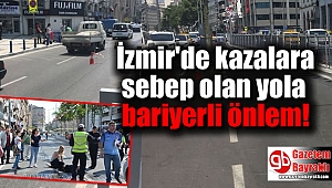 İzmir'de kazalara sebep olan yola bariyerli önlem