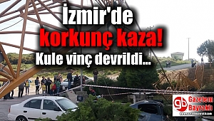 İzmir'de korkunç kaza : Kule vinç devrildi