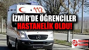 İzmir'de öğrenciler hastanelik oldu