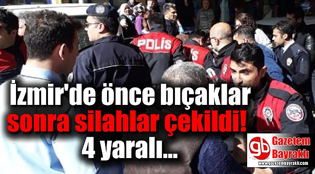İzmir'de önce bıçaklar sonra silahlar çekildi