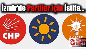 İzmir'de Partiler için İstifa ettiler