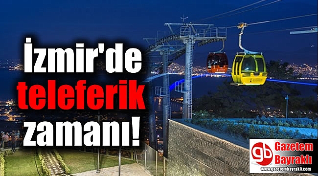 İzmir'de teleferik zamanı