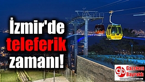 İzmir'de teleferik zamanı
