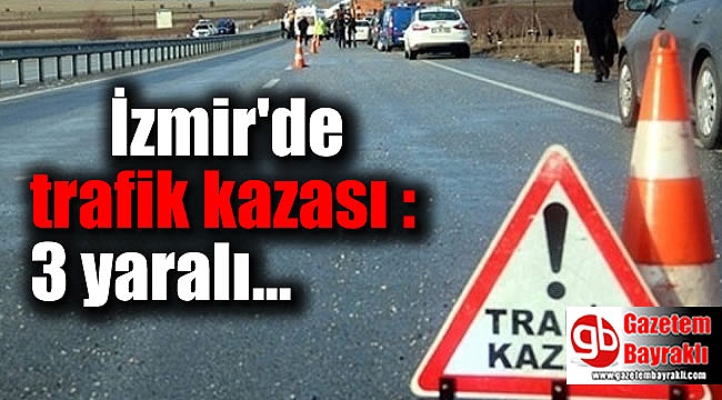 İzmir'de trafik kazası : 3 yaralı