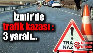 İzmir'de trafik kazası : 3 yaralı