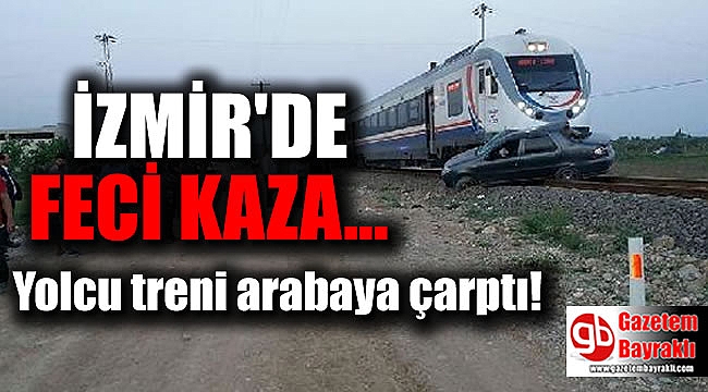 İzmir'de yolcu treni arabaya çarptı