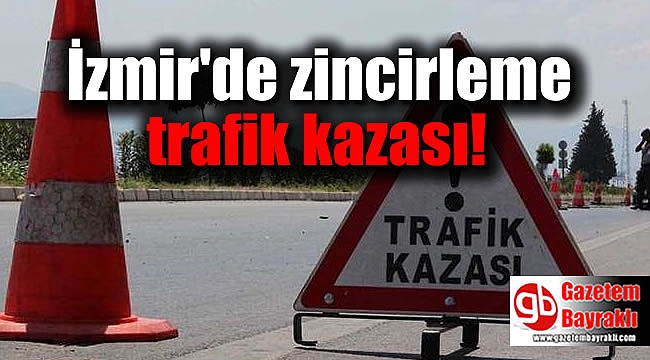 İzmir'de zincirleme trafik kazası
