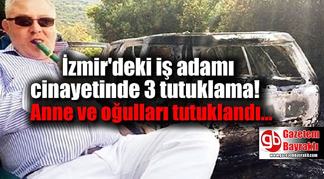 İzmir'deki iş adamı cinayetinde 3 tutuklama