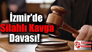 İzmir'deki Silahlı Kavga Davası