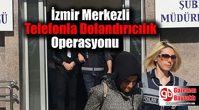 İzmir Merkezli Telefonla Dolandırıcılık Operasyonu
