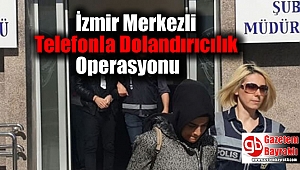 İzmir Merkezli Telefonla Dolandırıcılık Operasyonu