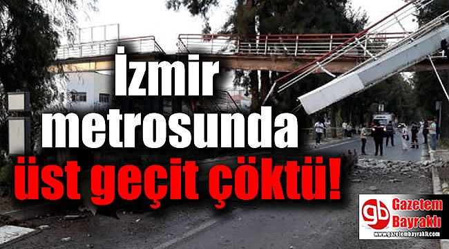 İzmir metro hattında üst geçit raylara çöktü