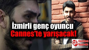 İzmirli genç oyuncu Cannes'te yarışacak
