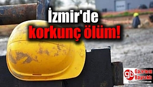 İzmirli işçinin feci ölümü
