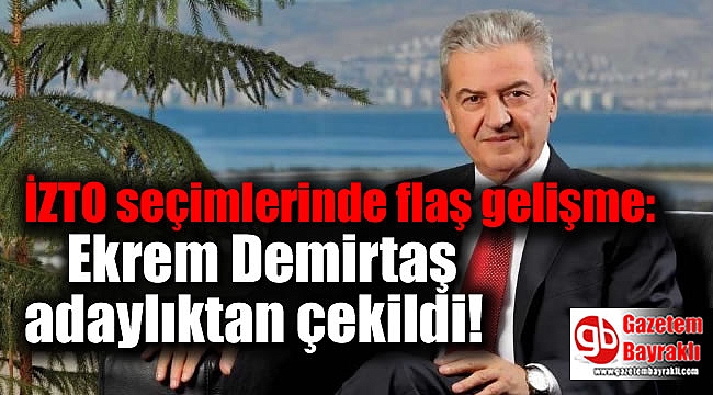 İZTO seçimlerinde flaş gelişme: Ekrem Demirtaş adaylıktan çekildi