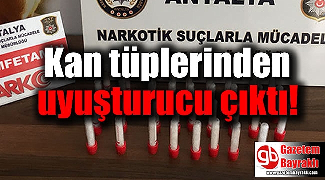 Kan tüplerinden uyuşturucu çıktı