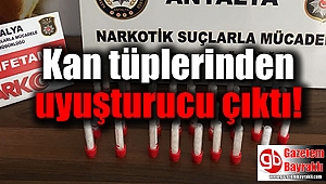 Kan tüplerinden uyuşturucu çıktı
