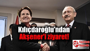 Kılıçdaroğlu'ndan Akşener'i ziyaret