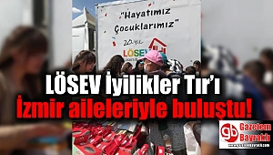 LÖSEV İyilikler Tır’ı İzmir aileleriyle buluştu
