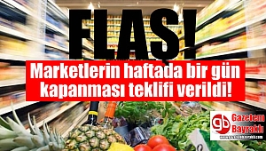 Marketlerin haftada bir gün kapanması teklifi verildi