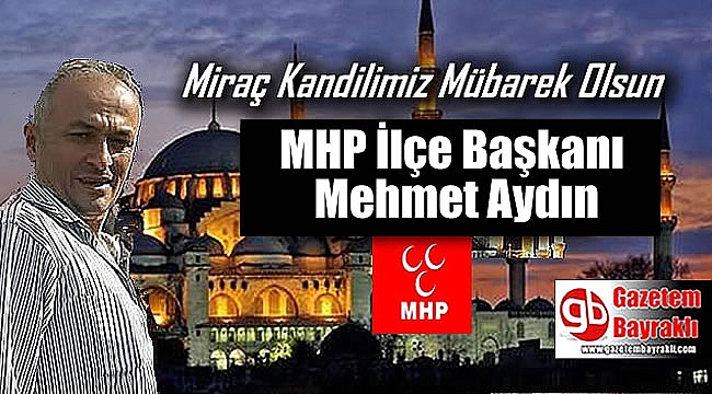 MHP İlçe Başkanı Mehmet Aydın'dan Miraç Kandili mesajı