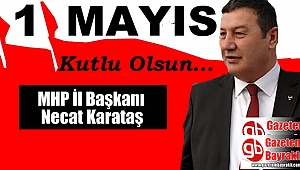 MHP İzmir İl Başkanı Necat Karataş'tan 1 Mayıs İşçi ve Emekçiler Bayramı mesajı
