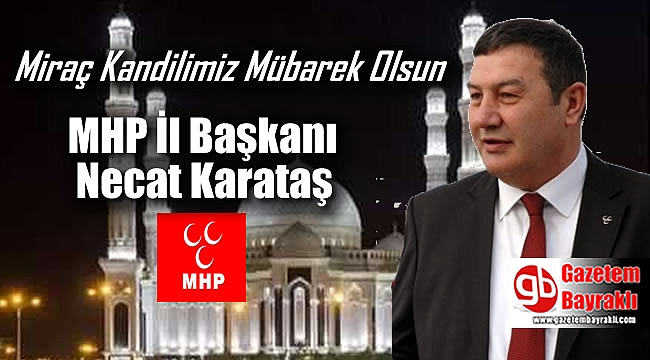 MHP İzmir İl Başkanı Necat Karataş'tan Miraç Kandili mesajı