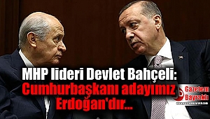 MHP lideri Devlet Bahçeli: Cumhurbaşkanı adayımız Erdoğan'dır