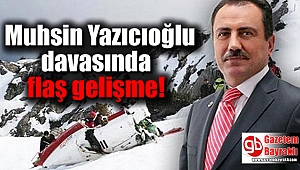 Muhsin Yazıcıoğlu davasında flaş gelişme
