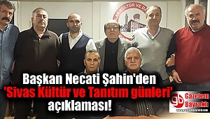Necati Şahin'den 'Sivas Kültür ve Tanıtım günleri' açıklaması