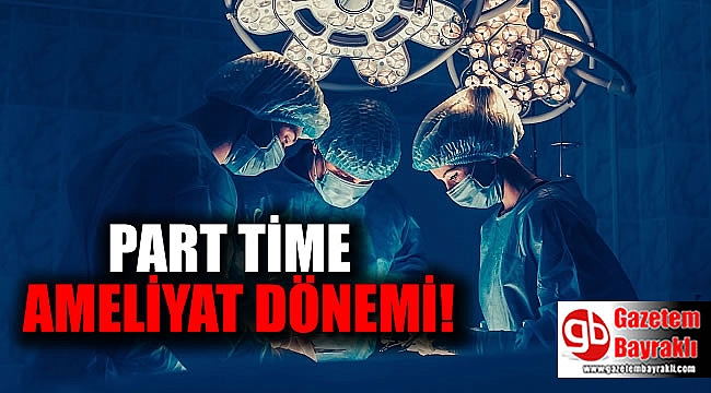 Part time ameliyat dönemi