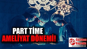 Part time ameliyat dönemi